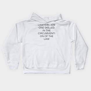 Lawyers are One skilled in the circumvention of the law Kids Hoodie